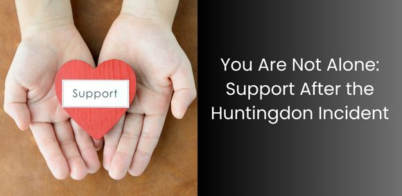 Support for those affected by the Huntingdon Incident